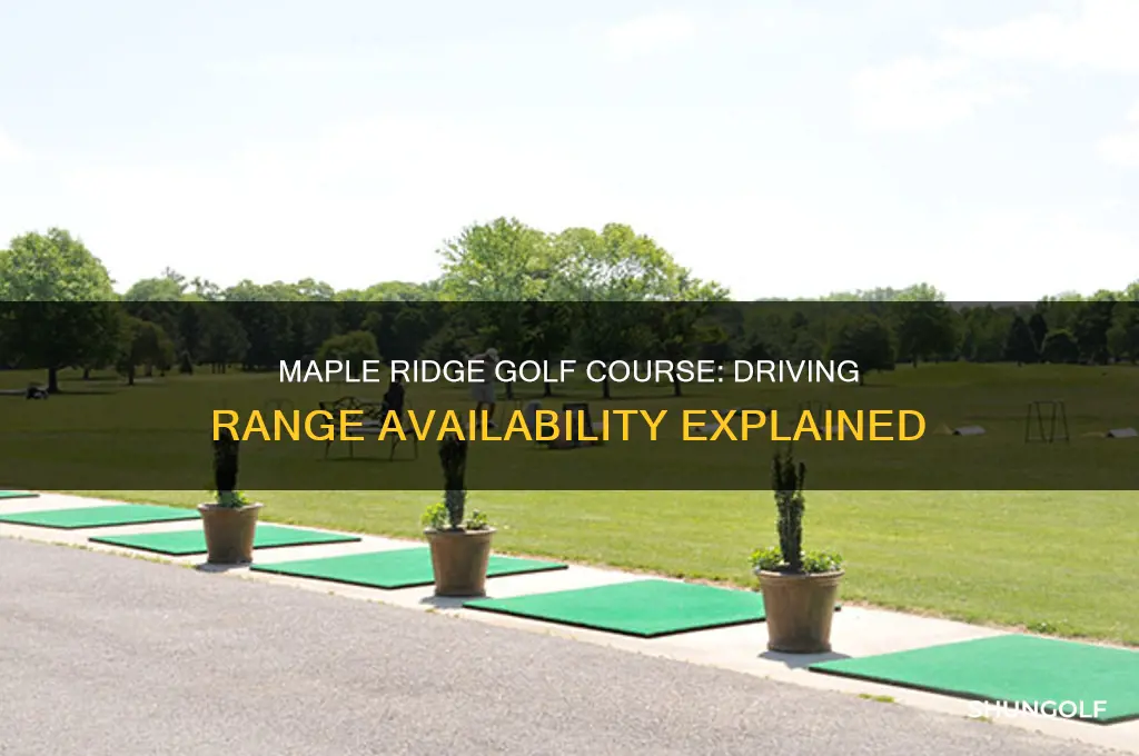 does maple ridge golf course have a driving range