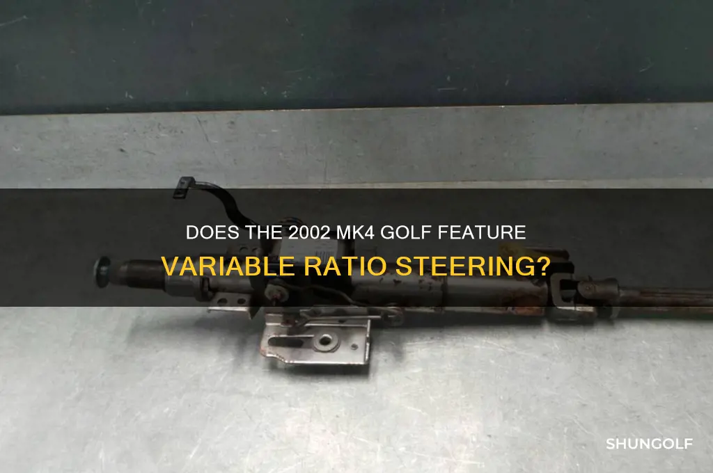 does my 2002 mk4 golf have variable ratio steering