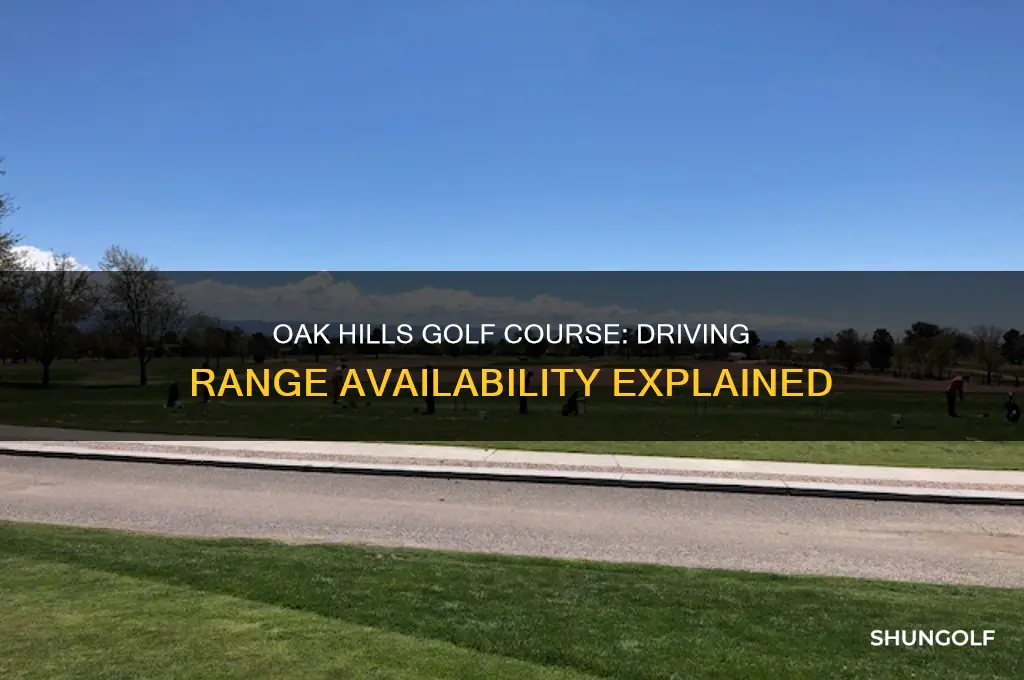 does oak hills golf course have a driving range