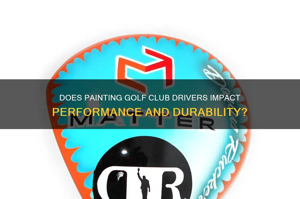 does paintimg golf club drivers affevt them