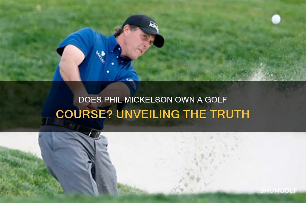 does phil mickelson own a golf course