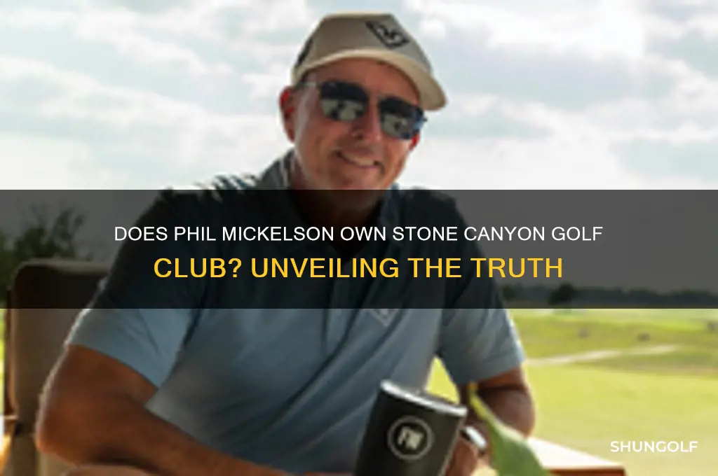 does phil mickelson own stone canyon golf club