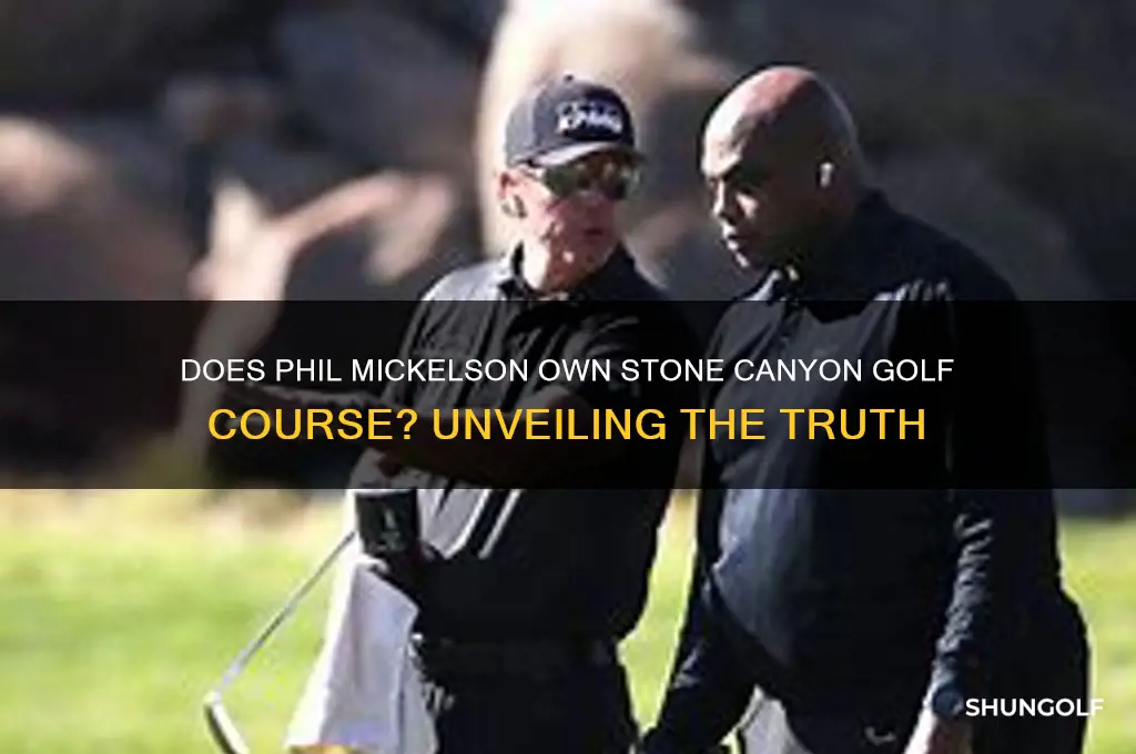 does phil mickelson own stone canyon golf course
