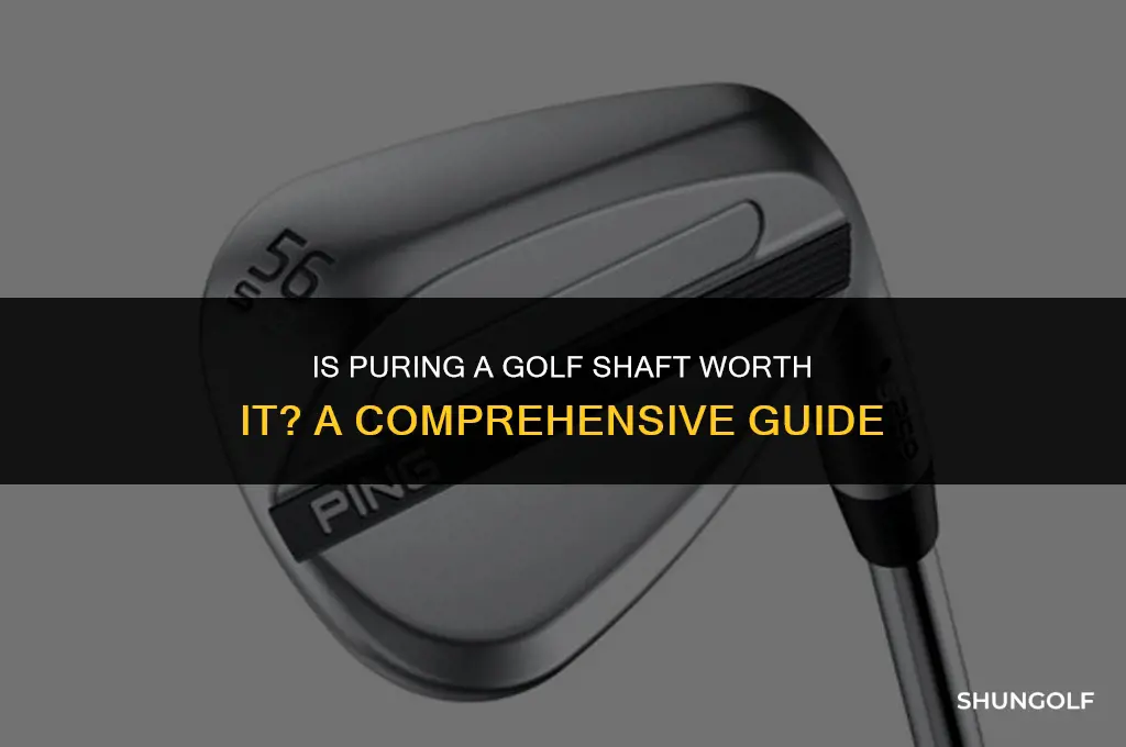 does puring a golf shaft worth it