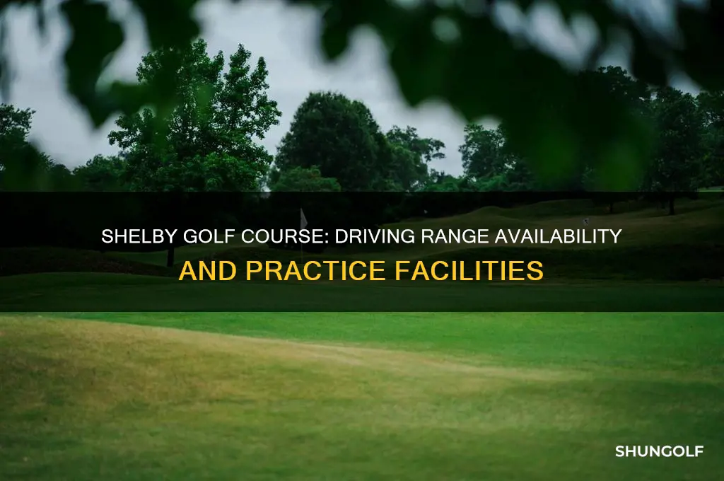 does shelby golf course have a driving range