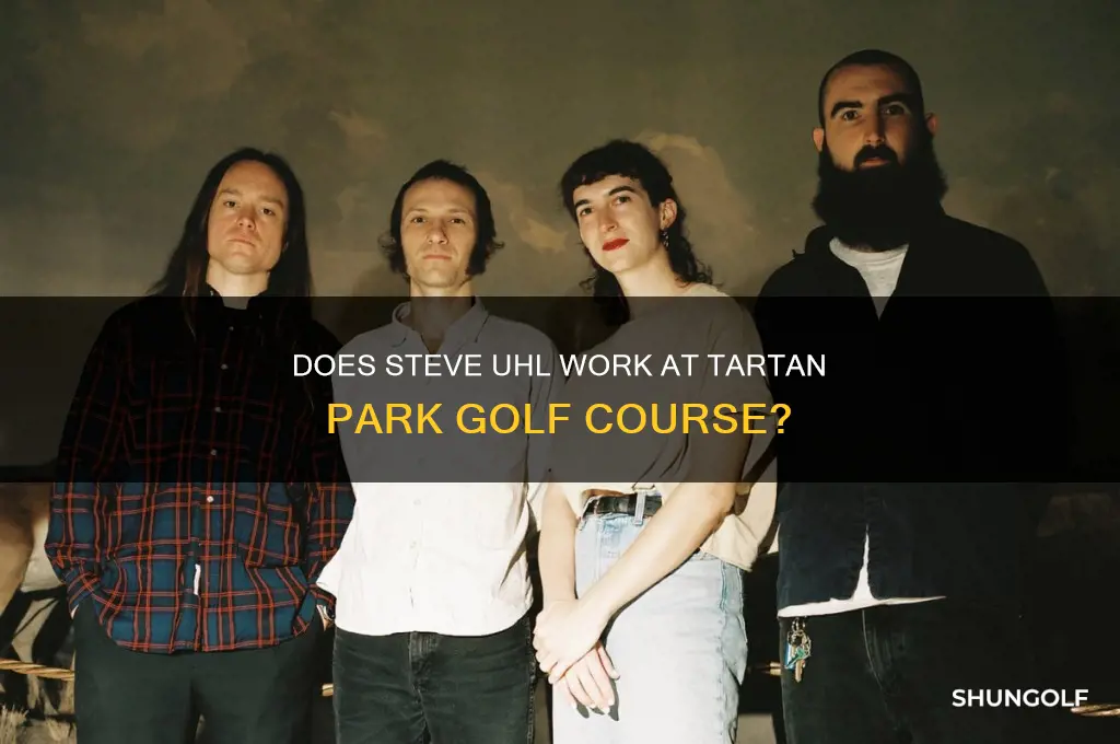 does steve uhl work at tartan park golf course