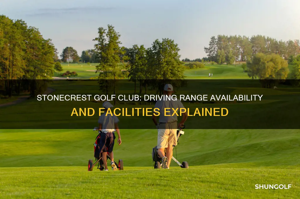 does stonecrest golf club have a driving range
