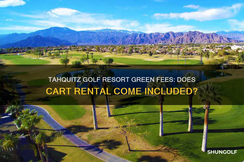 does tahquitz golf resort green fees include cart