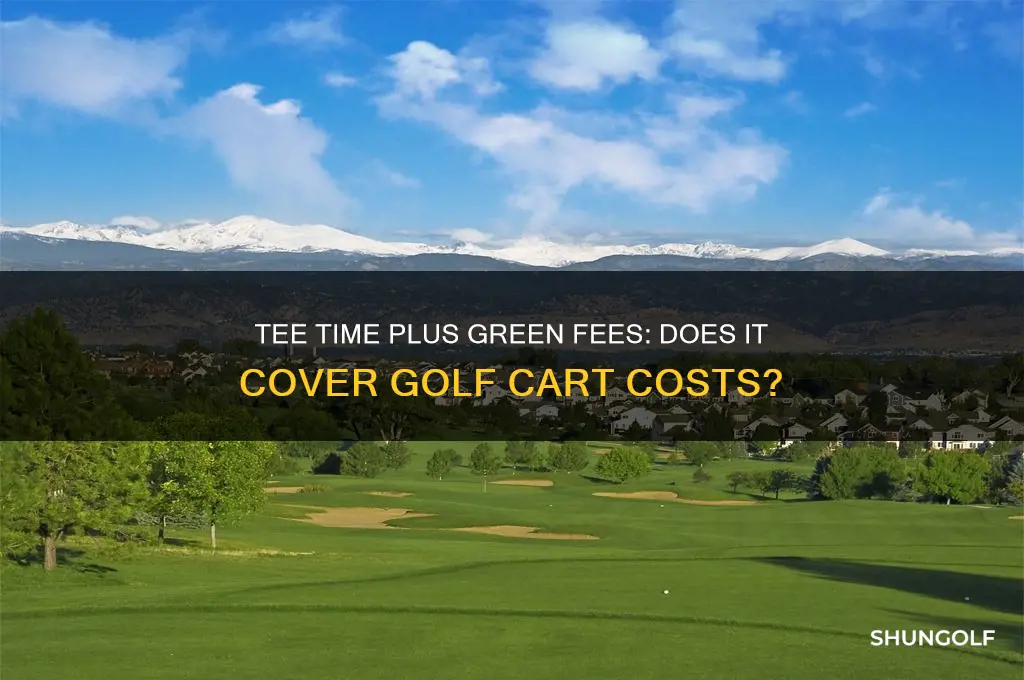 does tee time plus green fees include the golf cart