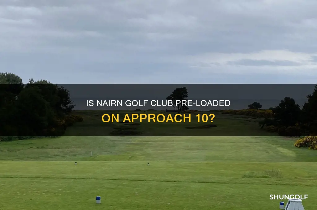 does the approach 10 have nairn golf club already loaded