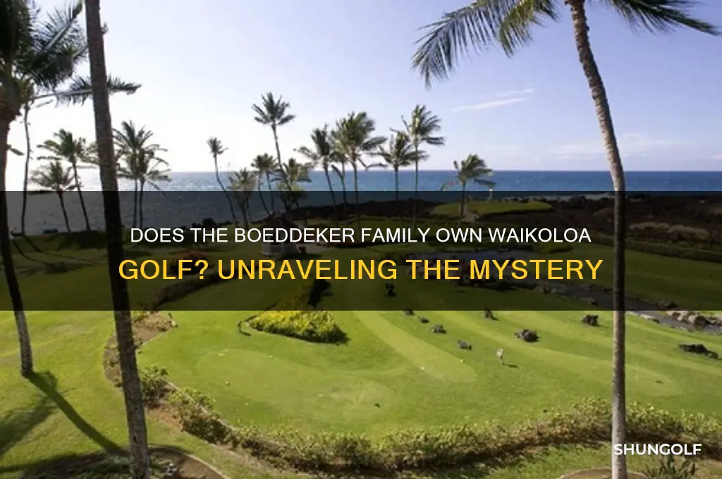 does the boeddeker family own waikoloa golf