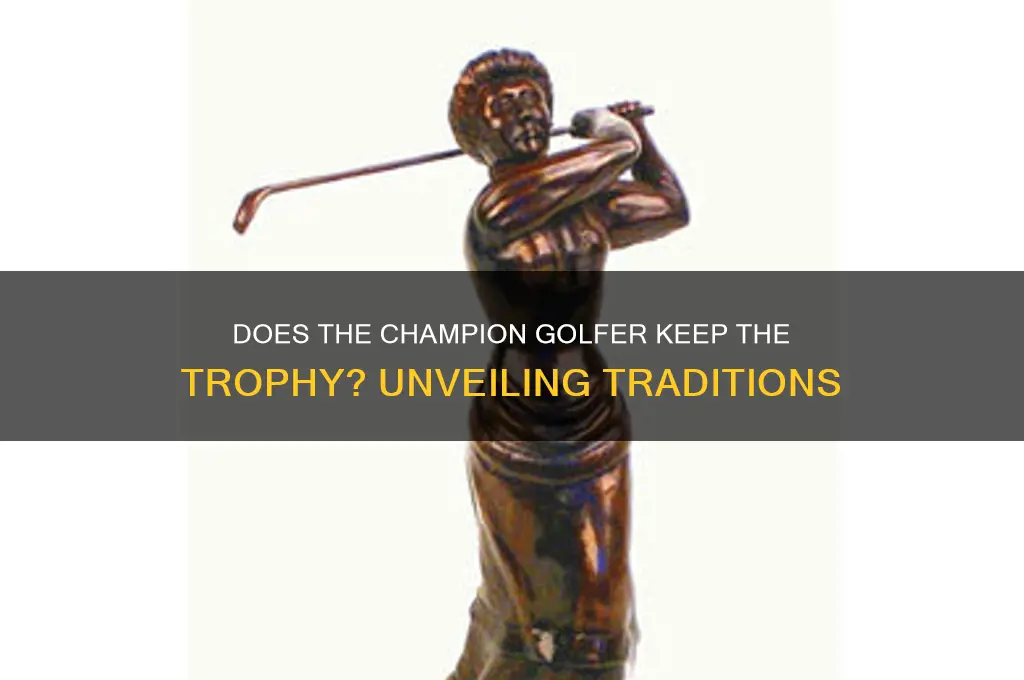 does the champion golfer keep the trophy