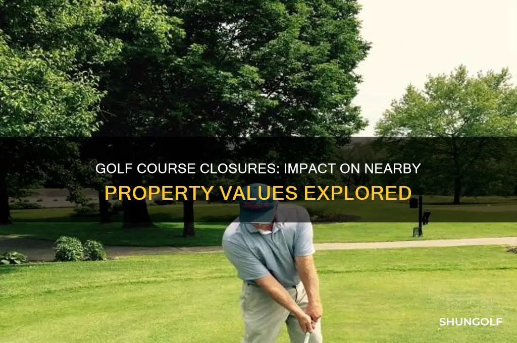 does the closing of a golf course lower property values