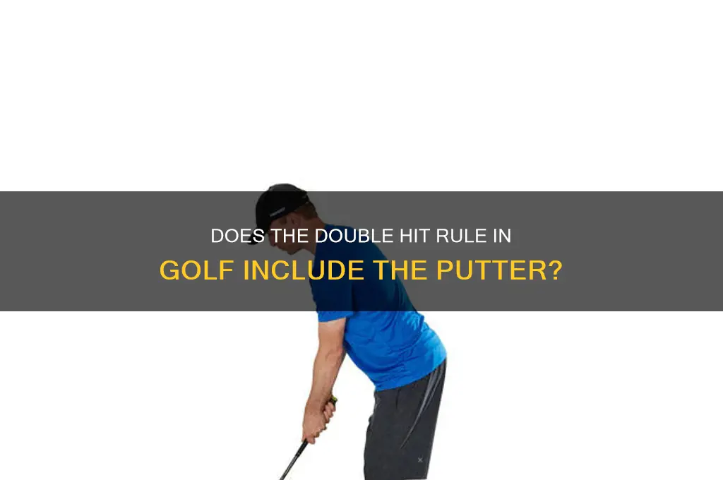 does the double hit rule in golf include the putter