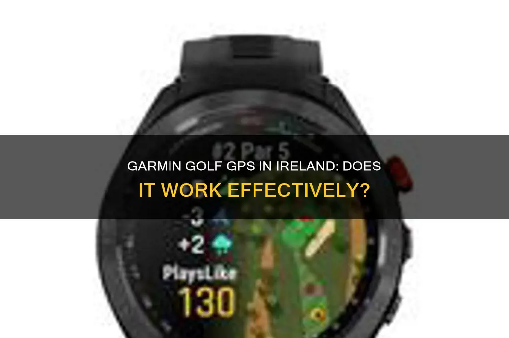 does the garmin golf gps work in ireland
