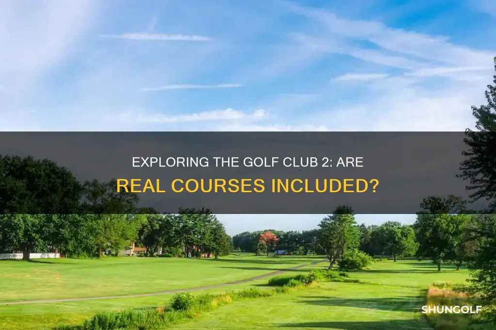 does the golf club 2 have real courses