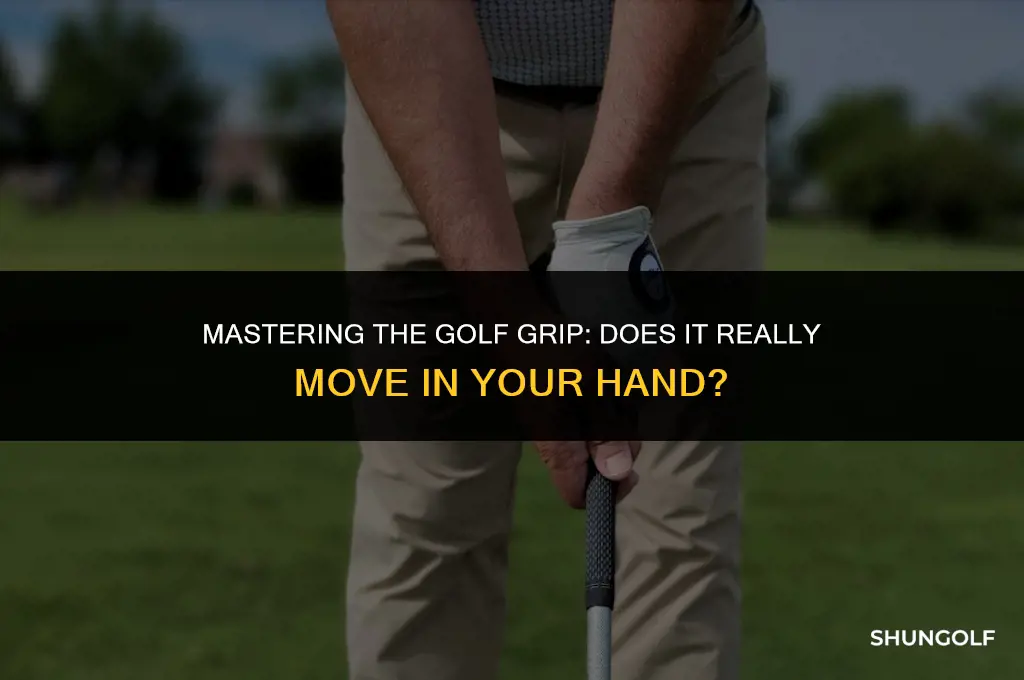does the grip move in your hand golf