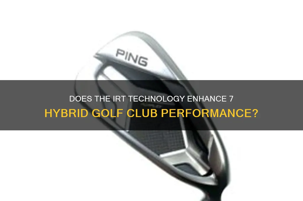 does the irt make a 7 hybrid golf club
