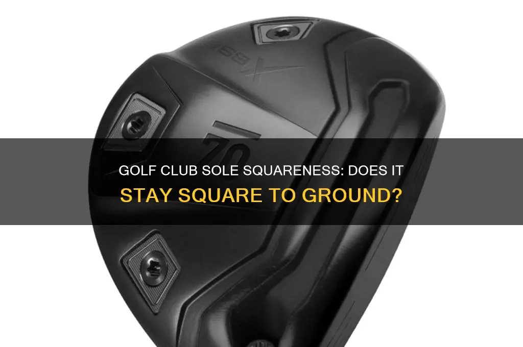 does the sole of a golf club square to ground