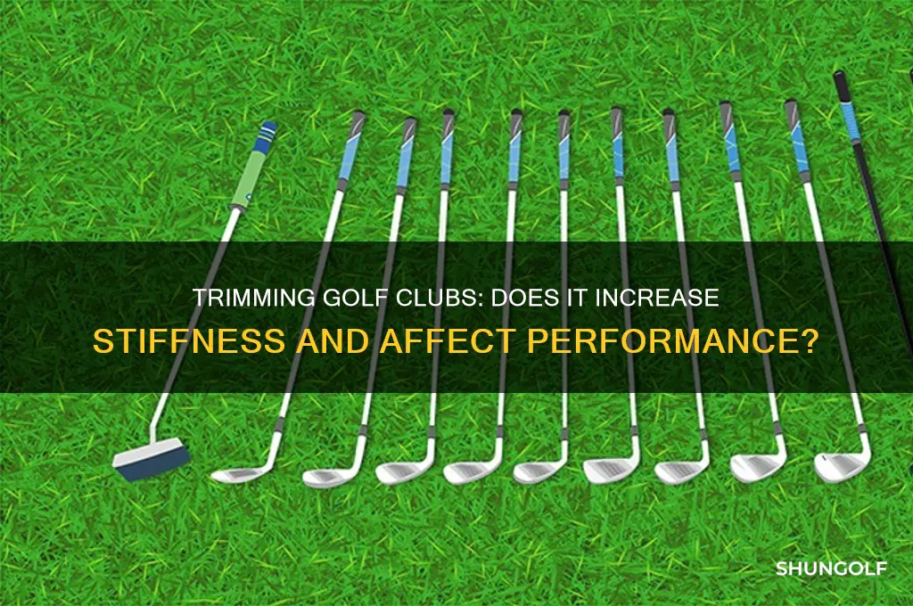 does trimming golf club make it stiffer