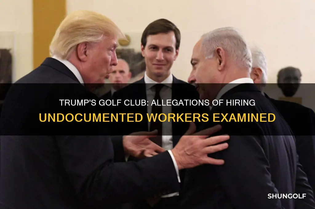 does trump employ illegan aliens at his golf club