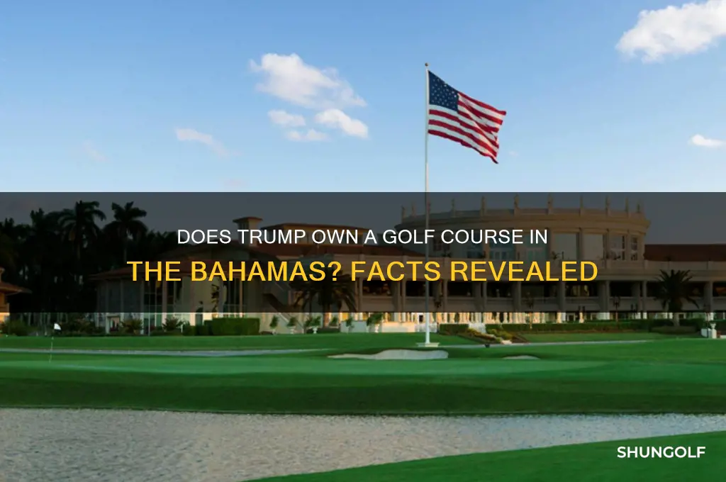does trump have a golf course in the bahamas