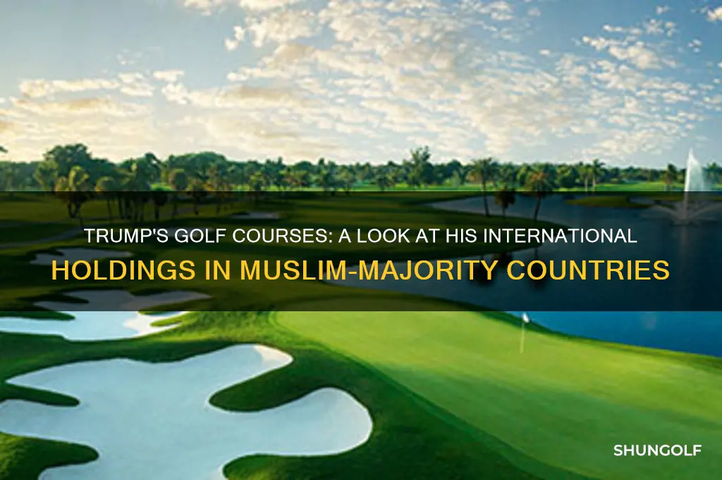 does trump have golf coures in mulism countrys