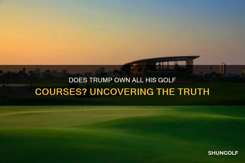 does trump own all his golf places