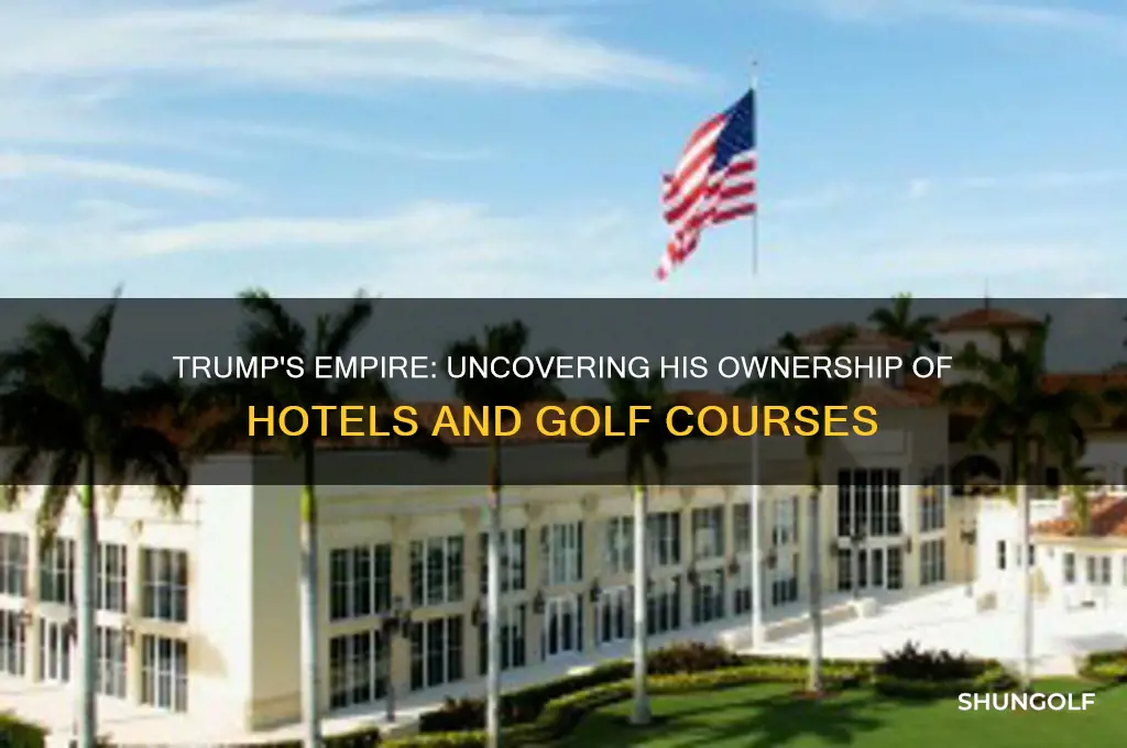 does trump own hotels and golf courses