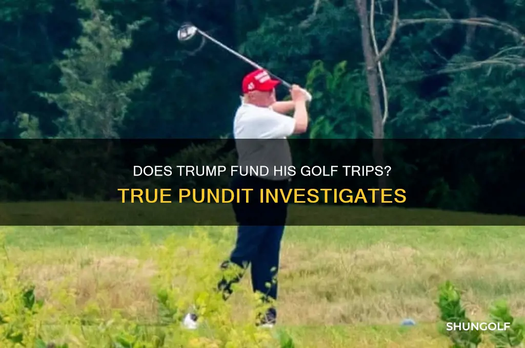 does trump pay for his own golf trips true pundit