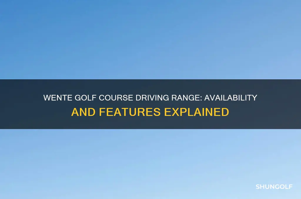 does wente golf course have a driving range