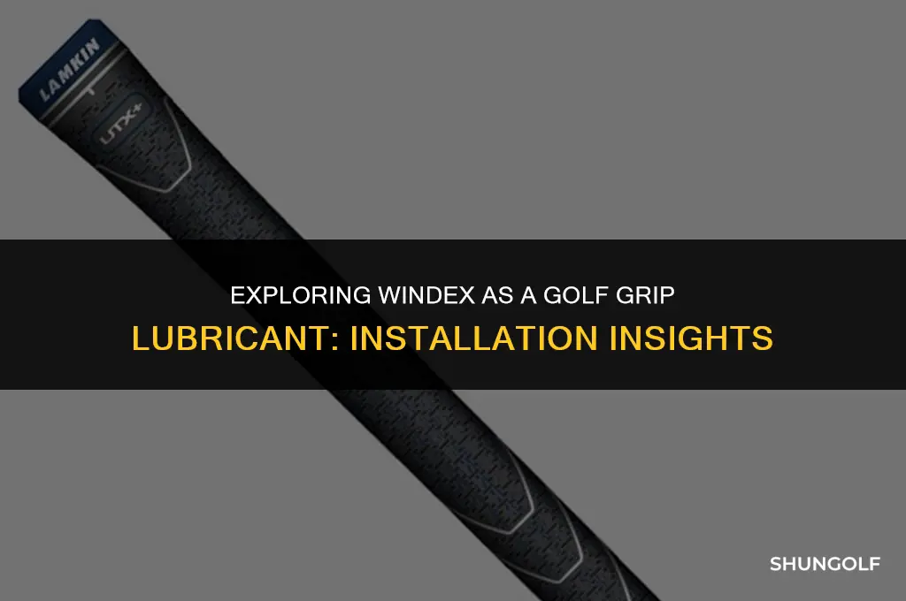does windex work as a golf grip lubricator for installation