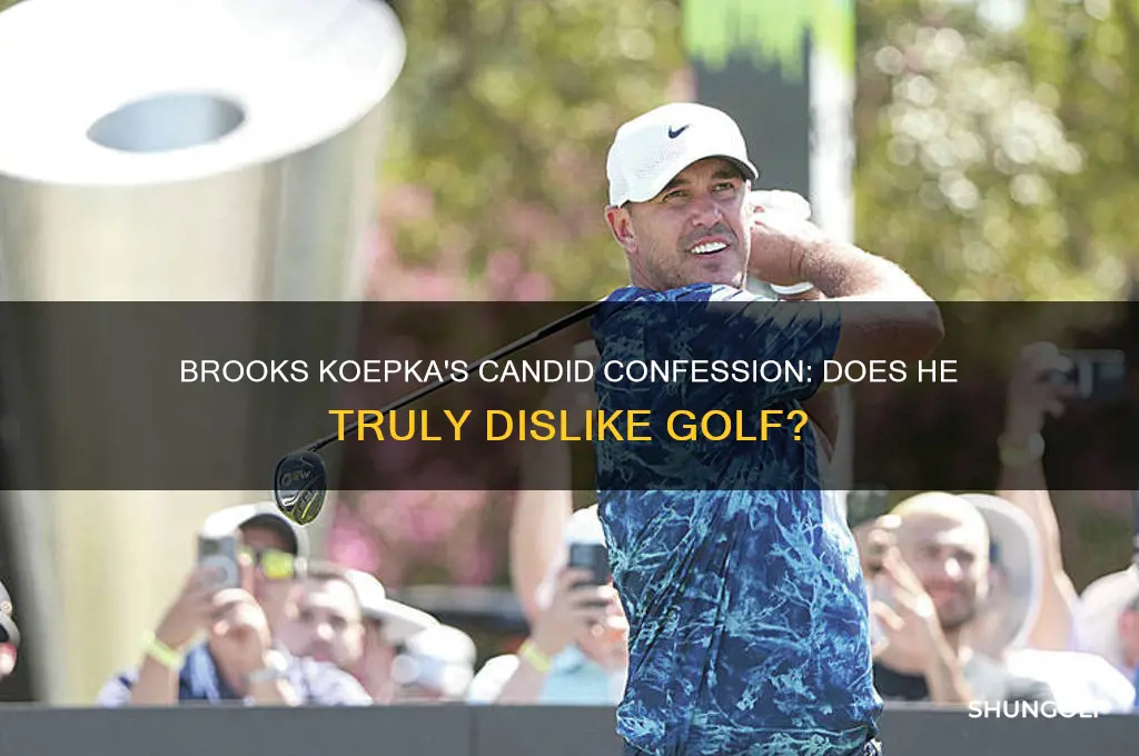 has brooks koepka said he does not particularly like golf