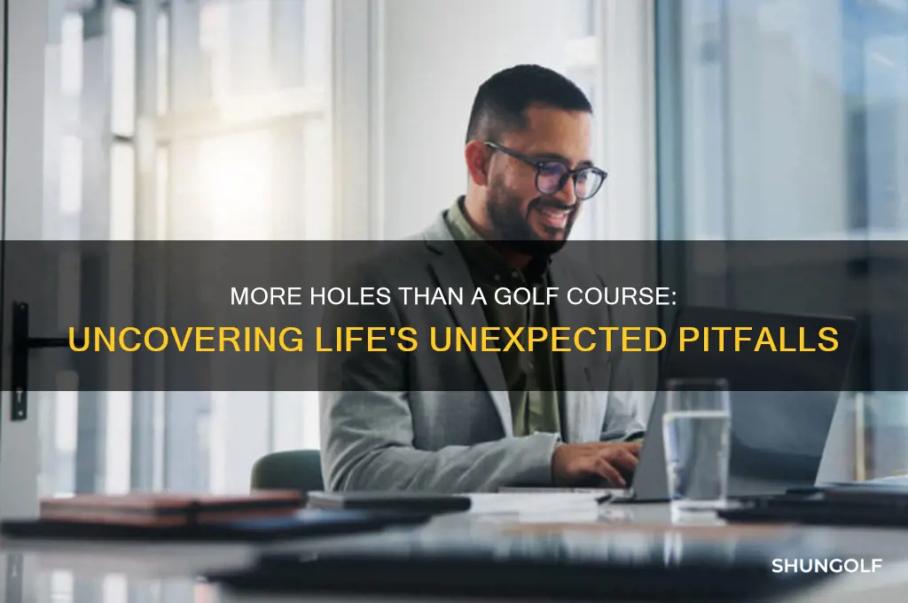 has more holes than a golf course