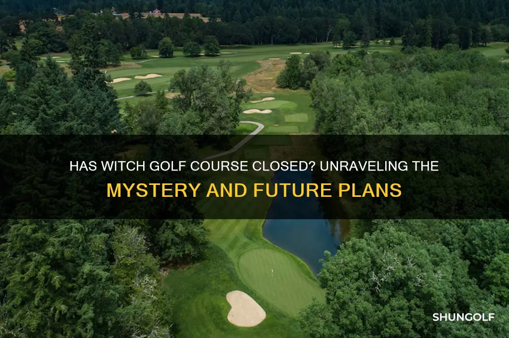 has the witch golf course closed
