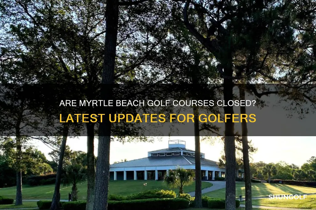 have golf courses in myrtle beach closed