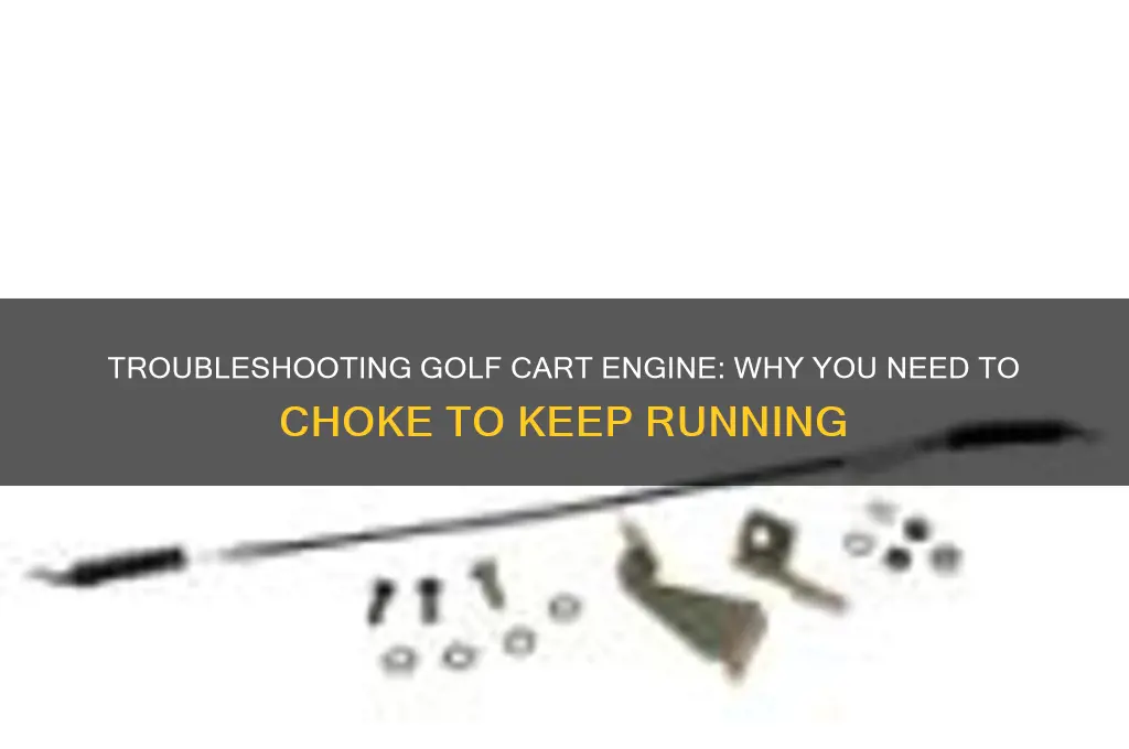 have to choke golf cart engine to keep running