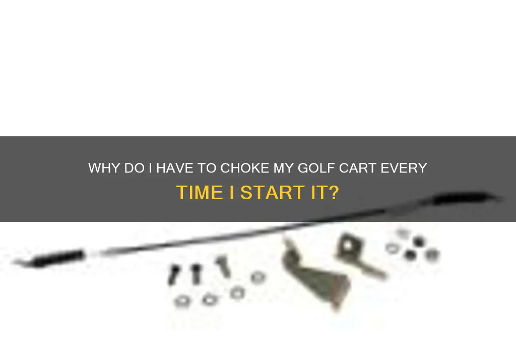 have to choke golf cart everytime i start it