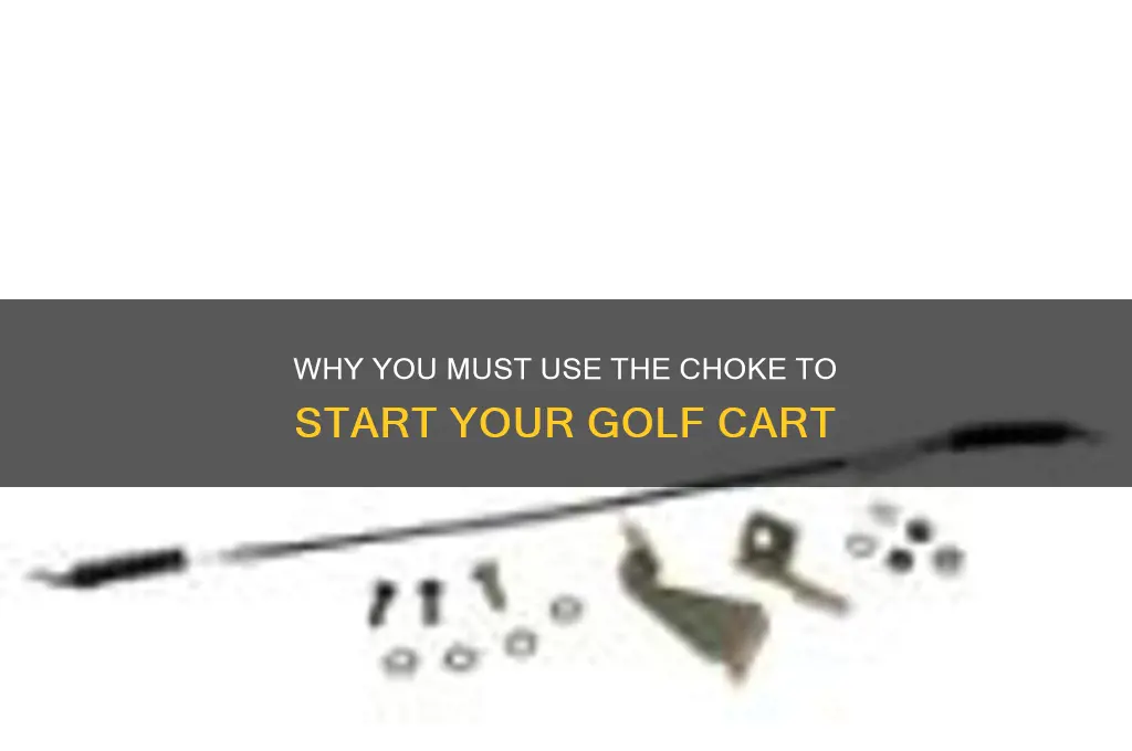 have to use choke to operate golf cart