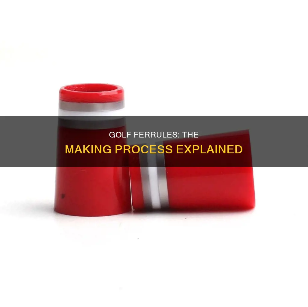 how are golf ferrules made