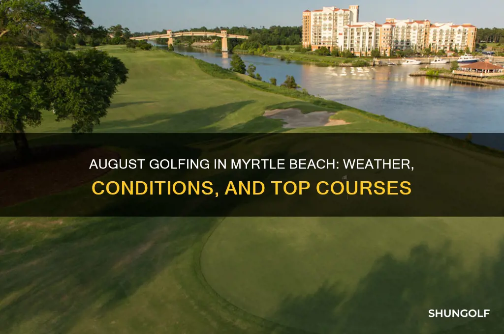 how are myrtle beach golf courses in august