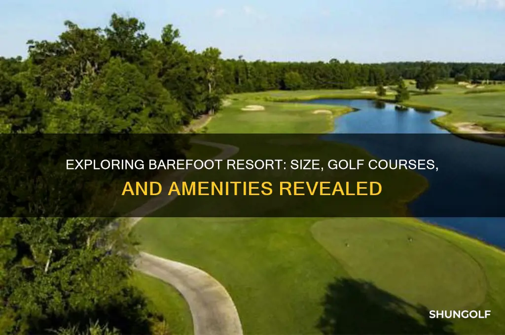 how big is barefoot resort and golf