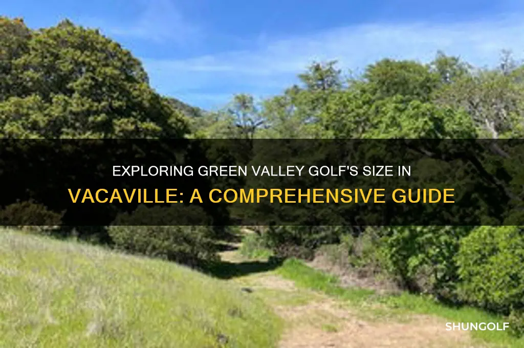how big is green valley golf in vacaville