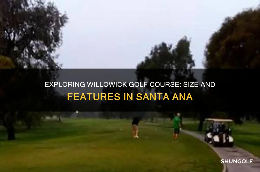 how big is willowick golf course santa ana