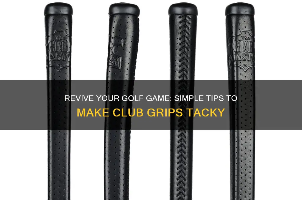 how can i make my golf club grips tacky