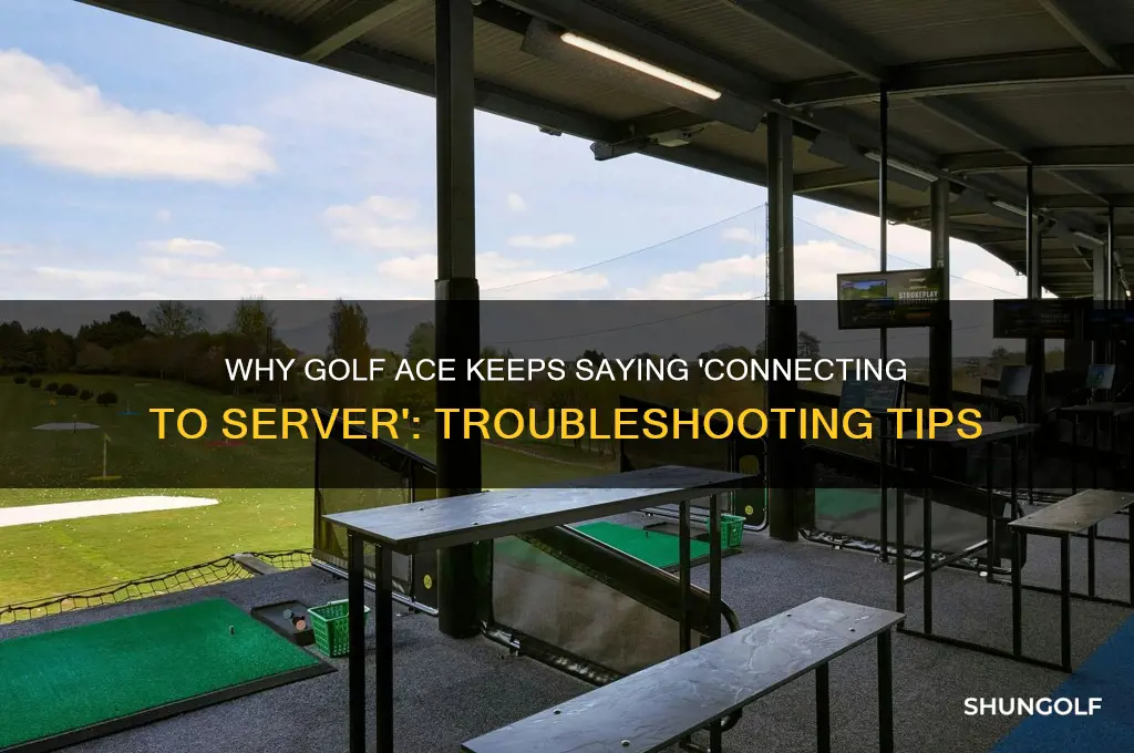 how come golf ace keeps saying connecting to server