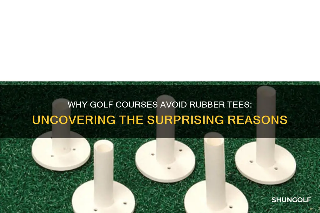 how come golf courses dont have rubber tees