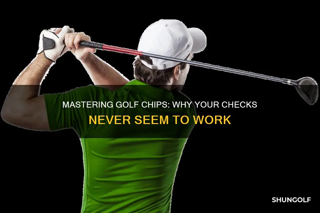 how come my golf chips never check