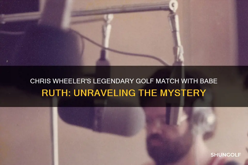 how could chris wheeler have played golf with babe ruth