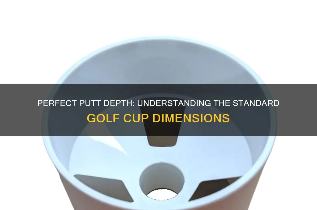 how deep should a golf cup be